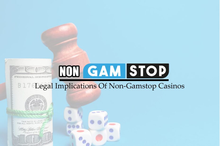Legal Implications Of Non-Gamstop Casinos